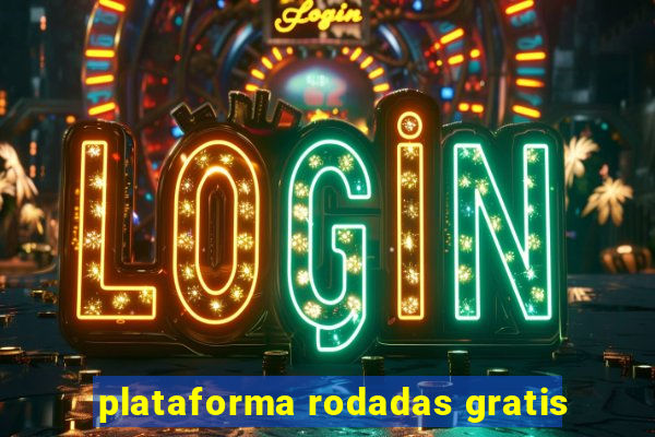 plataforma rodadas gratis